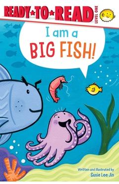 Coperta cărții 'I Am a Big Fish!: Ready-To-Read Level 1 - Susie Lee Jin'