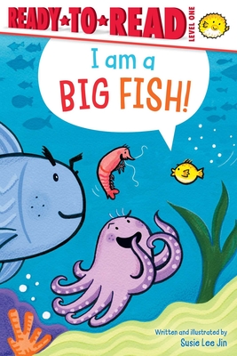 I Am a Big Fish!: Ready-To-Read Level 1 - Susie Lee Jin