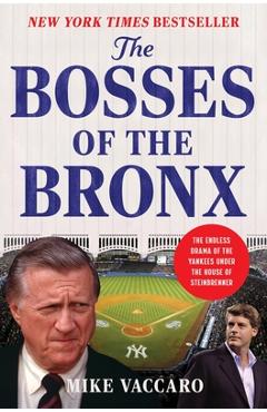 Coperta cărții 'The Bosses of the Bronx: The Endless Drama of the Yankees Under the House of Steinbrenner - Mike Vaccaro'
