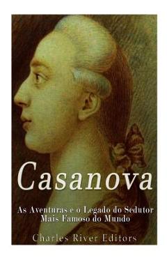 Coperta cărții 'Casanova: As Aventuras e o Legado do Sedutor Mais Famoso do Mundo -'