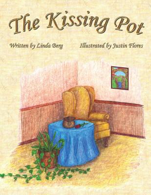 The Kissing Pot: Invest in Your Love - Linda Berg