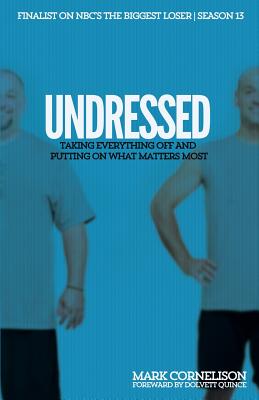 Undressed: Taking Everything Off and Putting on What Matters Most - Cornelison Mark
