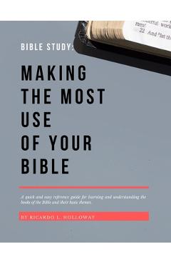 Coperta cărții 'Bible Study: Making The Most Use Of Your Bible: Bible Study, Bible Study Guide, Bible Study Guide For Beginners, Bible'
