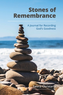 Stones of Remembrance: A Journal for Recording God's Goodness - Salina Christaria