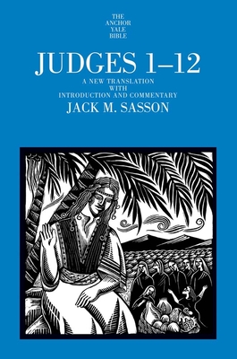 Judges 1-12: A New Translation with Introduction and Commentary - Jack M. Sasson
