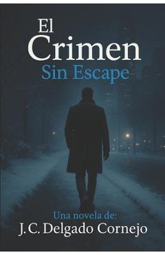 Poza produsului El Crimen: Sin Escape - J. C. Delgado Cornejo