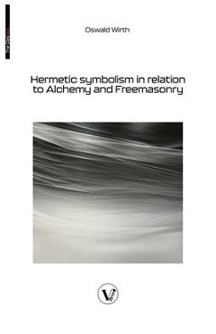Coperta cărții 'Hermetic symbolism in relation to Alchemy and Freemasonry - Oswald Wirth'
