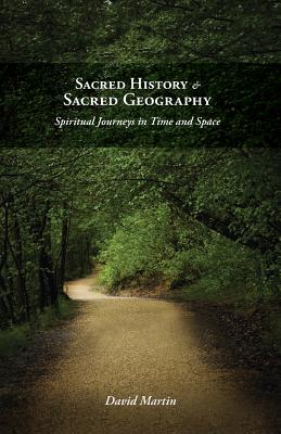Coperta cărții 'Sacred History and Sacred Geography: Spiritual Journeys in Time and Space - David Martin'