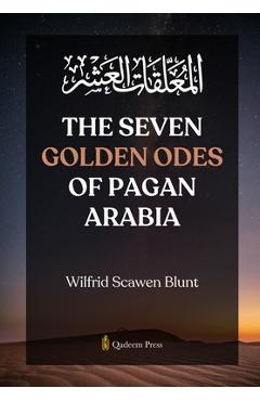 Poza produsului The Seven Golden Odes of Pagan Arabia - Wilfrid Scawen Blunt