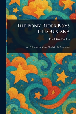 The Pony Rider Boys in Louisiana - Frank Gee Patchin