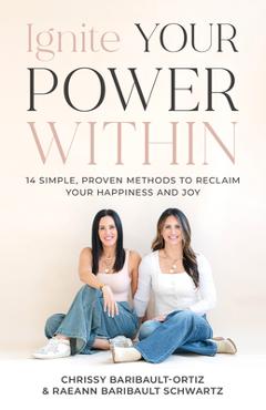 Coperta cărții 'Ignite Your Power Within: 14 Simple, Proven Methods to Reclaim Your Happiness and Joy - Chrissy Baribault-ortiz'