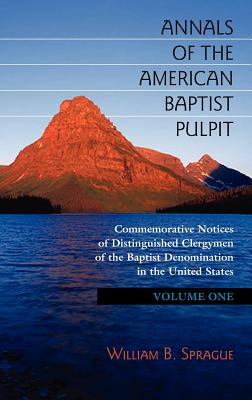 Annals of the American Baptist Pulpit: Volume One - William B. Sprague