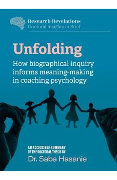 Poza produsului Unfolding: How biographical inquiry informs meaning-making in coaching psychology - Saba Hasanie