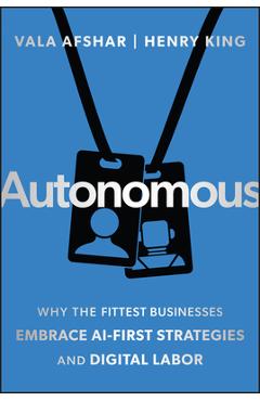 Coperta cărții 'Autonomous: Why the Fittest Businesses Embrace AI-First Strategies and Digital Labor - Vala Afshar'