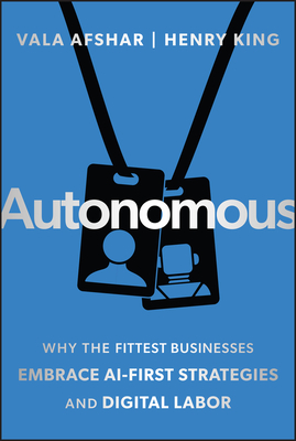 Autonomous: Why the Fittest Businesses Embrace AI-First Strategies and Digital Labor - Vala Afshar