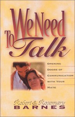 We Need to Talk: Opening Doors of Communication with Your Mate - Robert G. Barnes