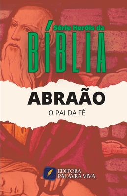 Abraão: O Pai Da Fé - Josevictor Amorim