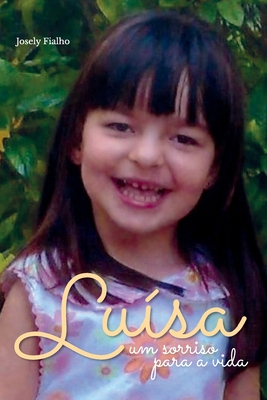 Luísa: Um Sorriso Para a Vida - Josely Lopes Fialho