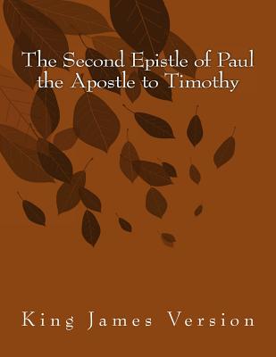 The Second Epistle of Paul the Apostle to Timothy: King James Version -