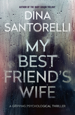 My Best Friend's Wife: A Gripping Psychological Thriller - Dina Santorelli