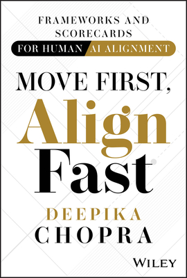 Move First, Align Fast: Frameworks and Scorecards for Human-AI Alignment - Deepika Chopra