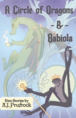A Circle of Dragons & Babiola - A. J. Prufrock
