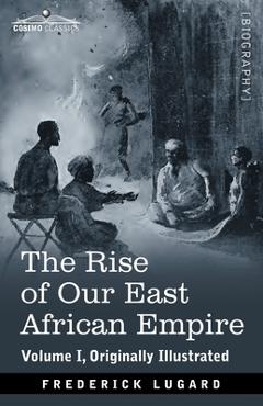 Coperta cărții 'The Rise of Our East African Empire: Early Efforts in Nyasaland and Uganda - Frederick Lugard'