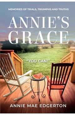 Poza produsului Annie's Grace: Memories of Trials, Triumphs and Truths - Annie Mae Edgerton