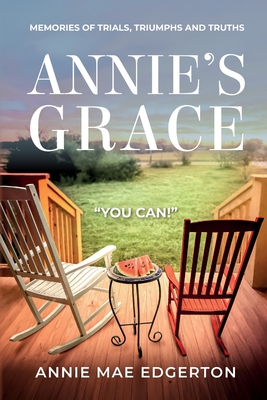 Annie's Grace: Memories of Trials, Triumphs and Truths - Annie Mae Edgerton