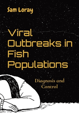 Viral Outbreaks in Fish Populations: Diagnosis and Control - Sam Loray