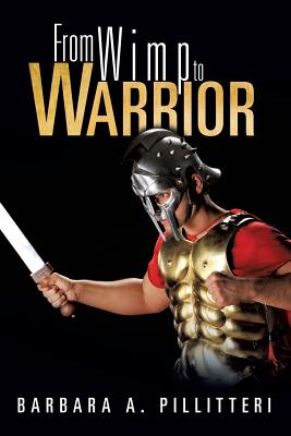 From Wimp to Warrior - Barbara A. Pillitteri