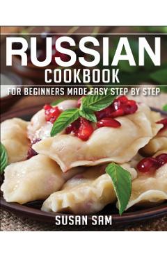 Russian Cookbook: Book 2, for Beginners Made Easy Step by Step - Susan Sam