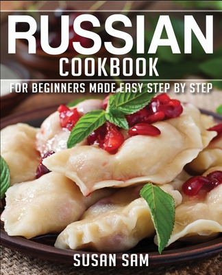 Russian Cookbook: Book 2, for Beginners Made Easy Step by Step - Susan Sam