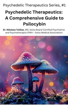 Poza produsului Psychedelic Therapeutics: A Comprehensive Guide to Psilocybin - Nikolaos Tsilikas