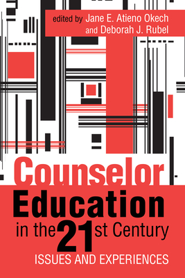 Counselor Education in the 21st Century: Issues and Experiences - Jane E. Atieno Okech