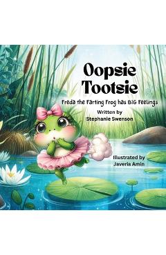 Coperta cărții 'Oopsie Tootsie: Freda the Farting Frog has BIG Feelings -'