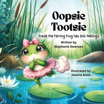 Oopsie Tootsie: Freda the Farting Frog has BIG Feelings -