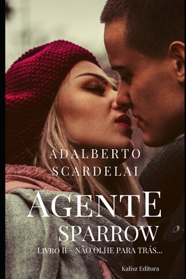 Agente Sparrow: Livro II - Não Olhe para Trás... - Adalberto Scardelai
