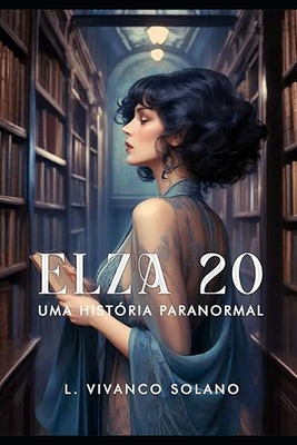 Elza 20: Um conto fantástico - L. Vivanco Solano