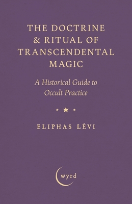 Coperta cărții 'The Doctrine & Ritual of Transcendental Magic: A Historical Guide to Occult Practice - Eliphas Lévi'