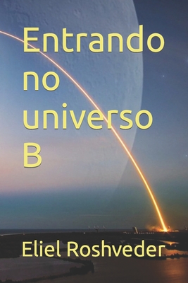 Entrando no universo B - Eliel Roshveder