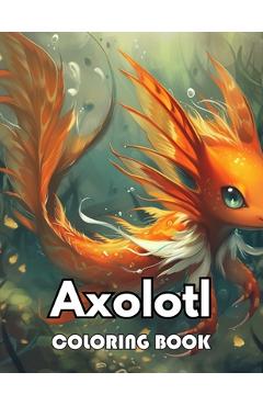 Poza produsului Axolotl Coloring Book: Beautiful and High-Quality Design To Relax and Enjoy - Gerry Kelly