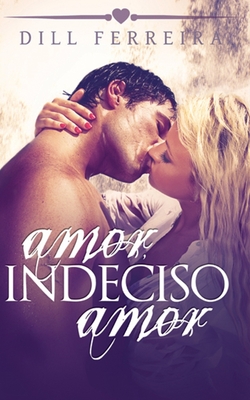 Amor, indeciso amor - Dill Ferreira