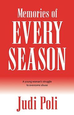 Coperta cărții 'Memories of Every Season: A Young Woman's Struggle to Overcome Abuse - Judi Poli'