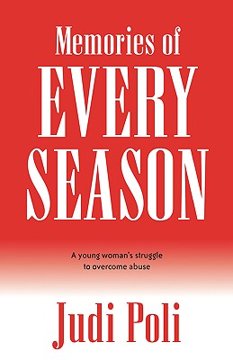 Memories of Every Season: A Young Woman's Struggle to Overcome Abuse - Judi Poli