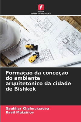 Formação da conceção do ambiente arquitetónico da cidade de Bishkek - Gaukhar Khalmurzaeva