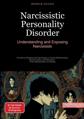 Narcissistic Personality Disorder: Understanding and Exposing Narcissists: A Guide to Dealing with Narcissists in Family Relationships, Abuse Cycles, - Bendis A. I. Saage -. English