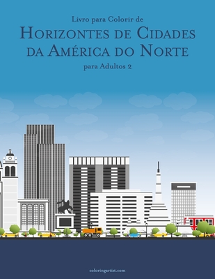 Livro para Colorir de Horizontes de Cidades da América do Norte para Adultos 2 - Nick Snels