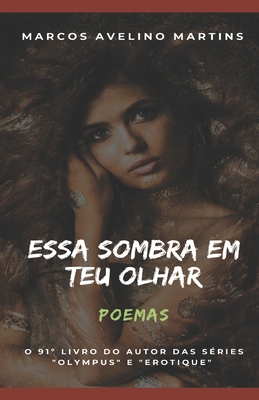 Coperta cărții 'Essa Sombra Em Teu Olhar: Poemas - Marcos Avelino Martins'