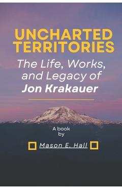 Coperta cărții 'Uncharted territories: The Life, Works, and Legacy of Jon Krakauer - Mason E. Hall'